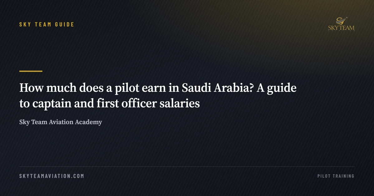 How much does a pilot earn in Saudi Arabia? A guide to captain and first officer salaries
